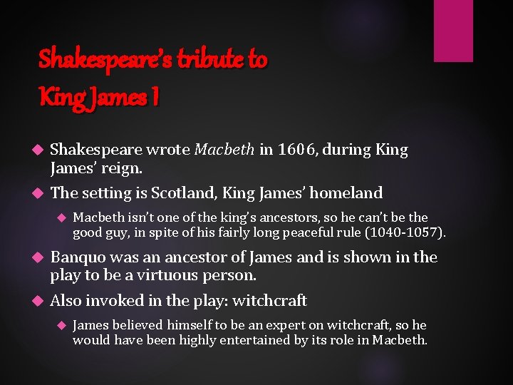 Shakespeare’s tribute to King James I Shakespeare wrote Macbeth in 1606, during King James’