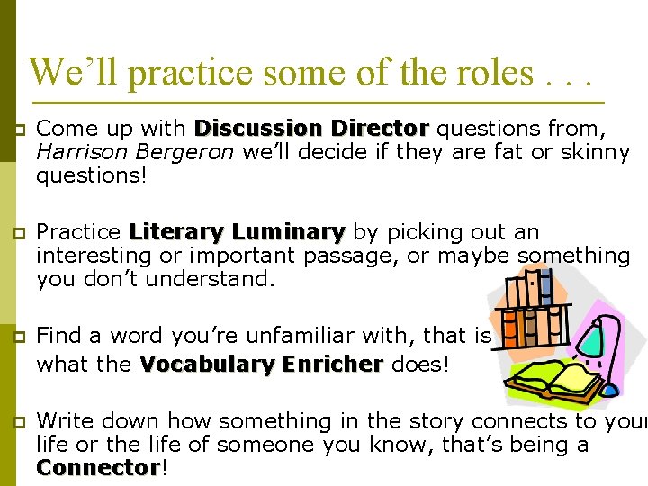 We’ll practice some of the roles. . . p Come up with Discussion Director