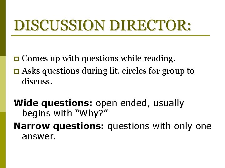 DISCUSSION DIRECTOR: Comes up with questions while reading. p Asks questions during lit. circles