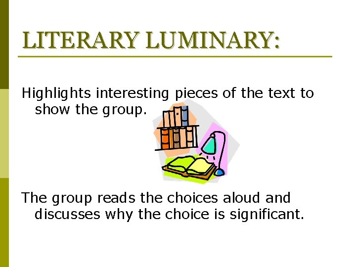 LITERARY LUMINARY: Highlights interesting pieces of the text to show the group. The group