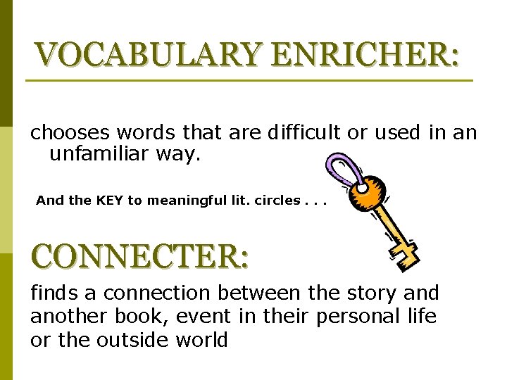 VOCABULARY ENRICHER: chooses words that are difficult or used in an unfamiliar way. And