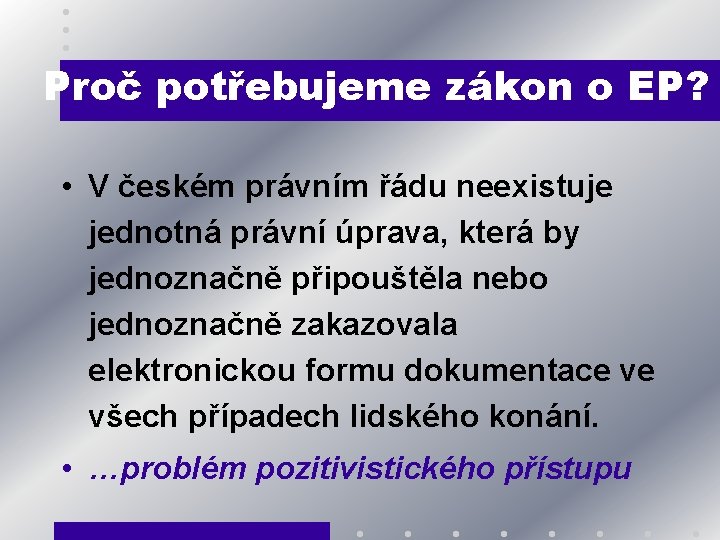 Proč potřebujeme zákon o EP? • V českém právním řádu neexistuje jednotná právní úprava,