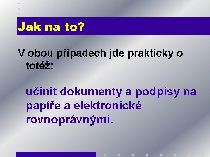 Jak na to? V obou případech jde prakticky o totéž: učinit dokumenty a podpisy