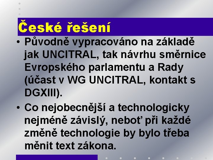 České řešení • Původně vypracováno na základě jak UNCITRAL, tak návrhu směrnice Evropského parlamentu