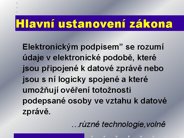 Hlavní ustanovení zákona Elektronickým podpisem” se rozumí údaje v elektronické podobě, které jsou připojené