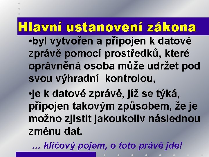 Hlavní ustanovení zákona • byl vytvořen a připojen k datové zprávě pomocí prostředků, které