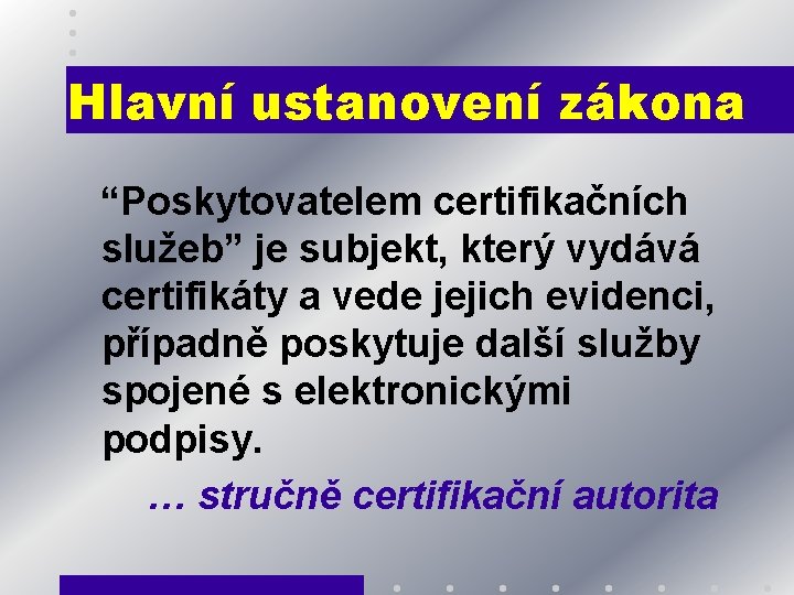 Hlavní ustanovení zákona “Poskytovatelem certifikačních služeb” je subjekt, který vydává certifikáty a vede jejich