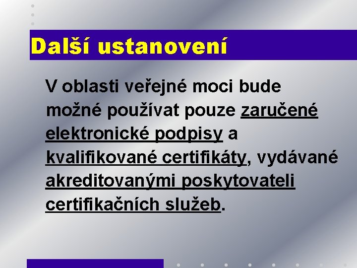 Další ustanovení V oblasti veřejné moci bude možné používat pouze zaručené elektronické podpisy a