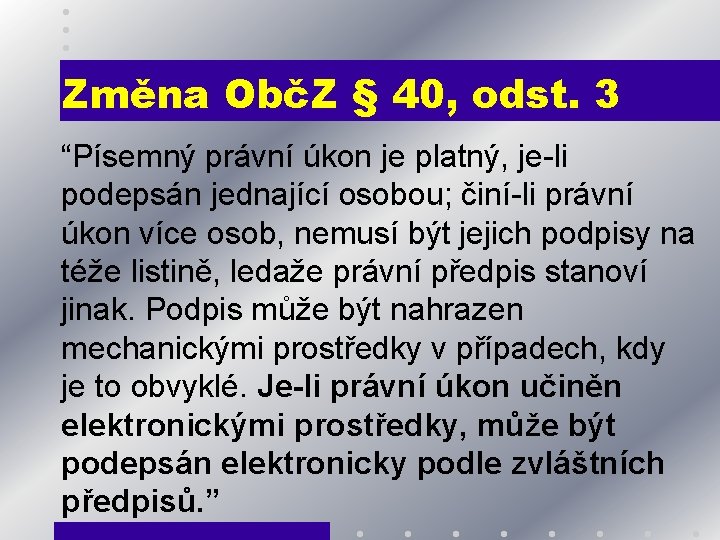 Změna ObčZ § 40, odst. 3 “Písemný právní úkon je platný, je-li podepsán jednající