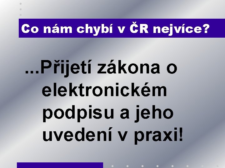 Co nám chybí v ČR nejvíce? . . . Přijetí zákona o elektronickém podpisu