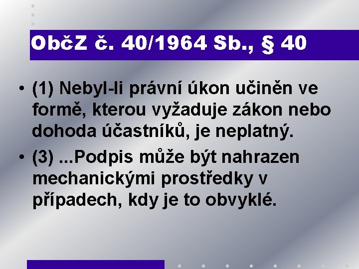 ObčZ č. 40/1964 Sb. , § 40 • (1) Nebyl-li právní úkon učiněn ve