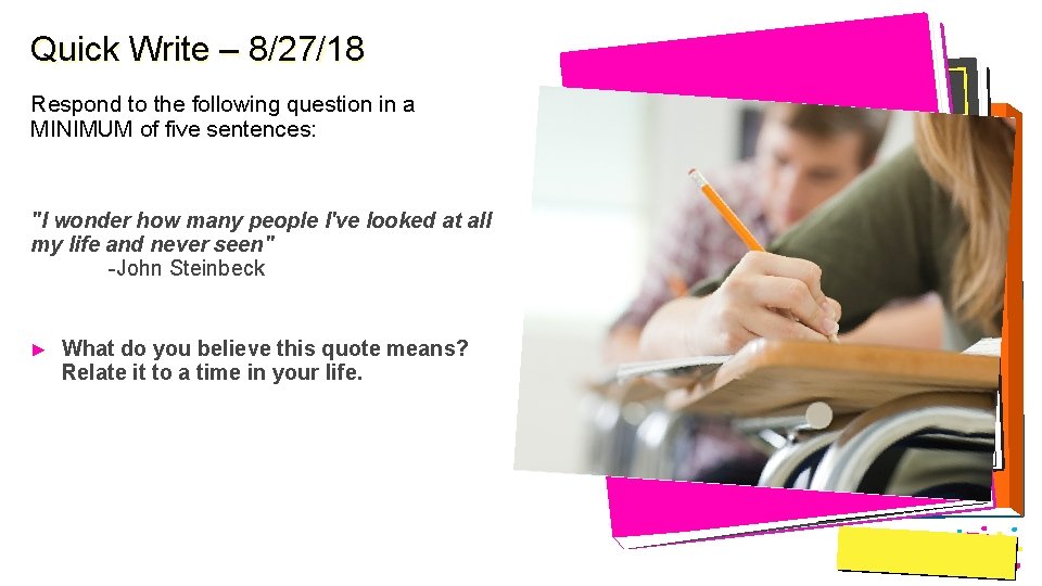 Quick Write – 8/27/18 Respond to the following question in a MINIMUM of five