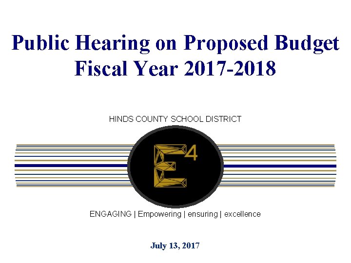 Public Hearing on Proposed Budget Fiscal Year 2017 -2018 HINDS COUNTY SCHOOL DISTRICT ENGAGING