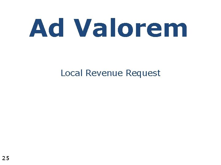 Ad Valorem Local Revenue Request 25 