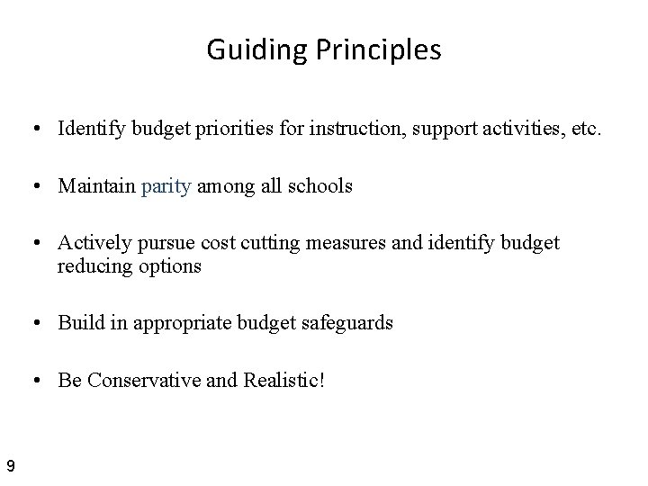 Guiding Principles • Identify budget priorities for instruction, support activities, etc. • Maintain parity