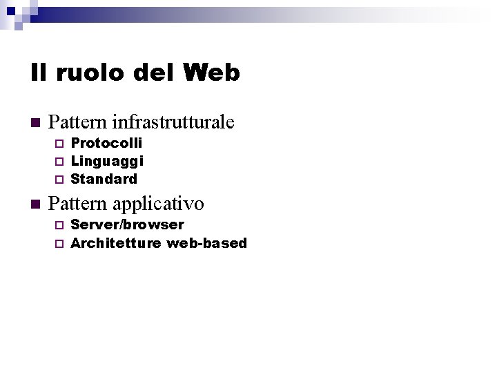 Il ruolo del Web n Pattern infrastrutturale Protocolli ¨ Linguaggi ¨ Standard ¨ n