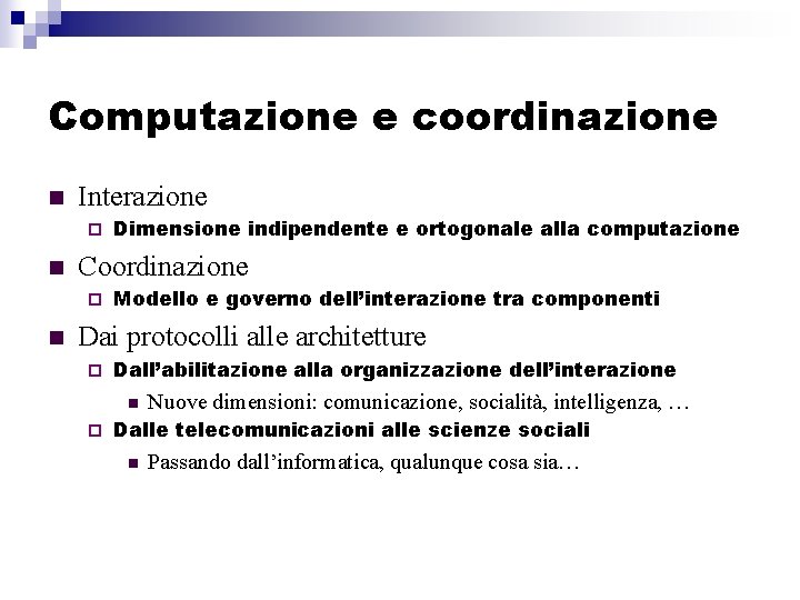 Computazione e coordinazione n Interazione ¨ n Coordinazione ¨ n Dimensione indipendente e ortogonale