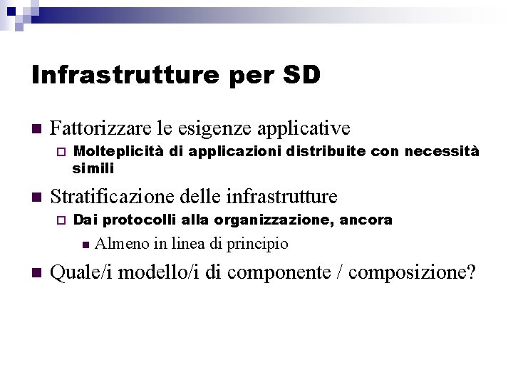Infrastrutture per SD n Fattorizzare le esigenze applicative ¨ n Molteplicità di applicazioni distribuite