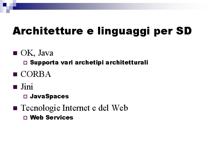 Architetture e linguaggi per SD n OK, Java ¨ n n CORBA Jini ¨