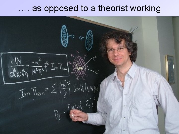 …. as opposed to a theorist working 