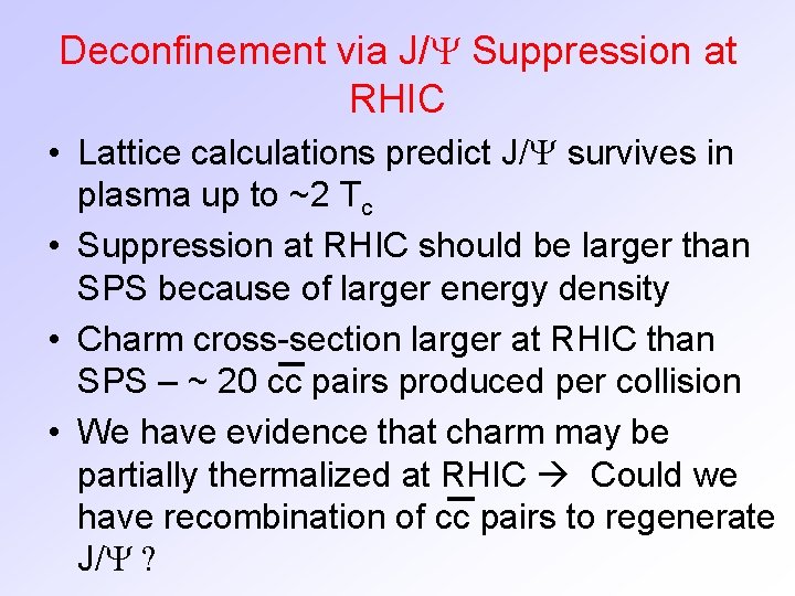 Deconfinement via J/Y Suppression at RHIC • Lattice calculations predict J/Y survives in plasma