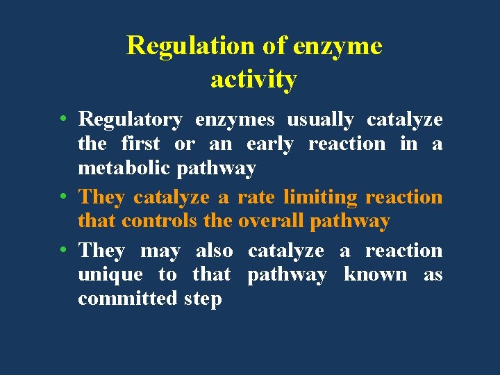 Regulation of enzyme activity • Regulatory enzymes usually catalyze the first or an early