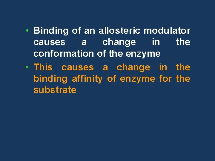  • Binding of an allosteric modulator causes a change in the conformation of