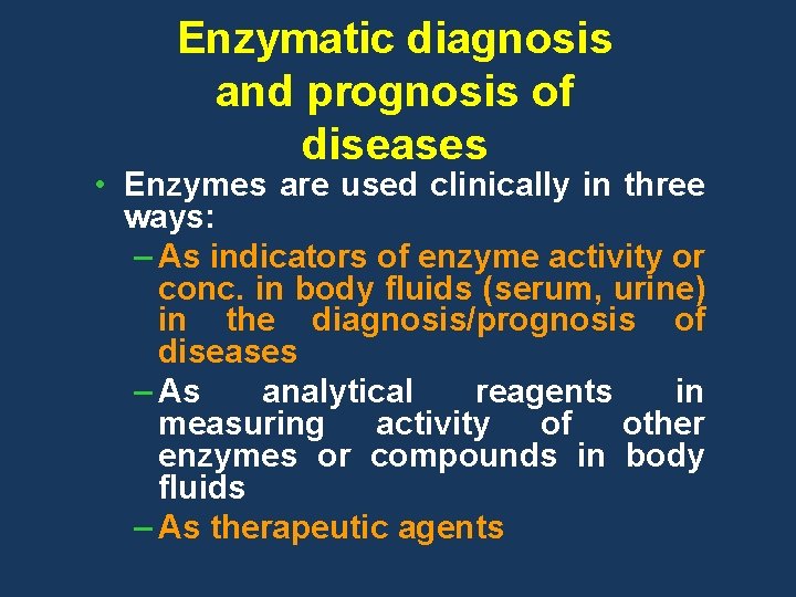 Enzymatic diagnosis and prognosis of diseases • Enzymes are used clinically in three ways: