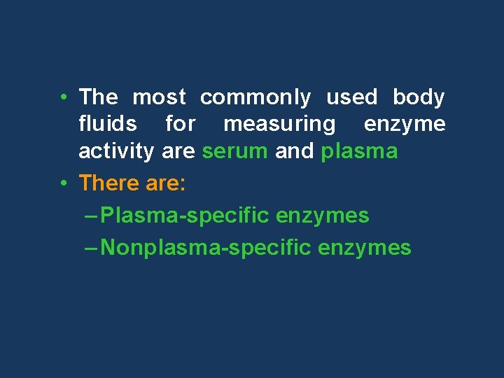  • The most commonly used body fluids for measuring enzyme activity are serum