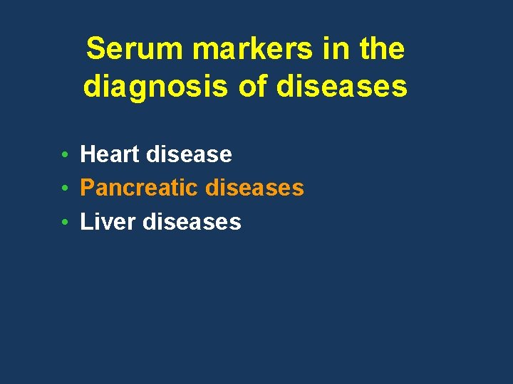 Serum markers in the diagnosis of diseases • Heart disease • Pancreatic diseases •