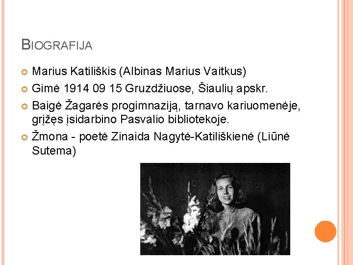 BIOGRAFIJA Marius Katiliškis (Albinas Marius Vaitkus) Gimė 1914 09 15 Gruzdžiuose, Šiaulių apskr. Baigė