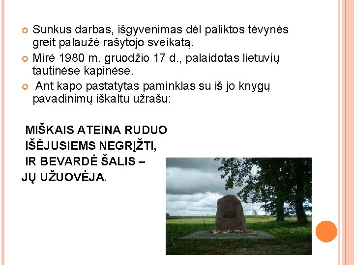 Sunkus darbas, išgyvenimas dėl paliktos tėvynės greit palaužė rašytojo sveikatą. Mirė 1980 m. gruodžio