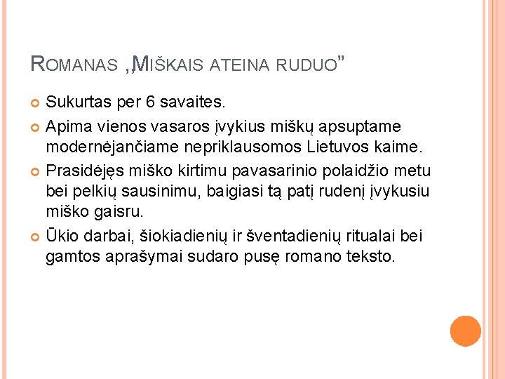ROMANAS , , MIŠKAIS ATEINA RUDUO” Sukurtas per 6 savaites. Apima vienos vasaros įvykius