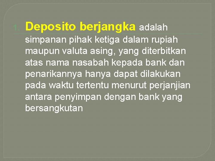 1. Deposito berjangka adalah simpanan pihak ketiga dalam rupiah maupun valuta asing, yang diterbitkan