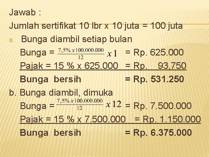 Jawab : Jumlah sertifikat 10 lbr x 10 juta = 100 juta a. Bunga