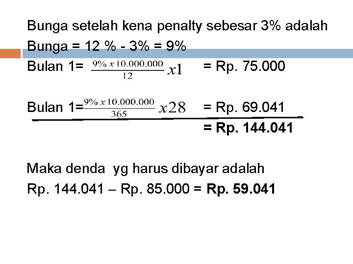 Bunga setelah kena penalty sebesar 3% adalah Bunga = 12 % - 3% =