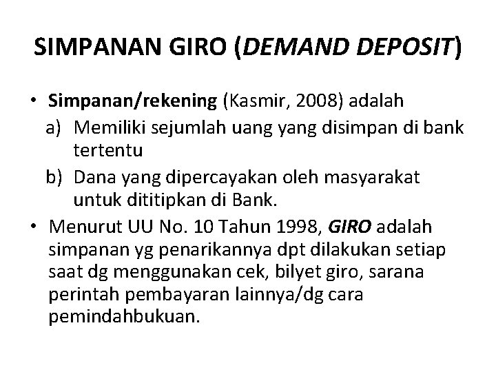 SIMPANAN GIRO (DEMAND DEPOSIT) • Simpanan/rekening (Kasmir, 2008) adalah a) Memiliki sejumlah uang yang