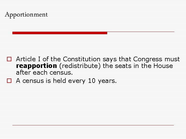 Apportionment o Article I of the Constitution says that Congress must reapportion (redistribute) the