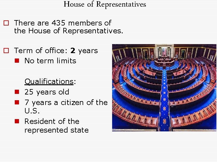 House of Representatives o There are 435 members of the House of Representatives. o