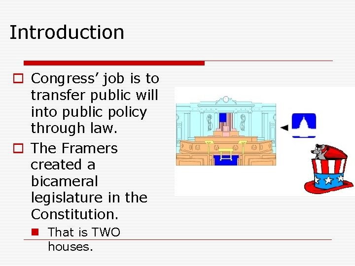 Introduction o Congress’ job is to transfer public will into public policy through law.
