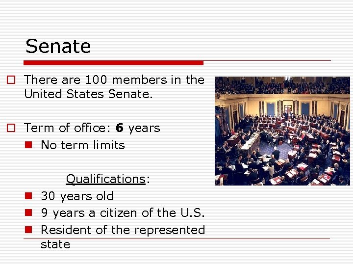 Senate o There are 100 members in the United States Senate. o Term of