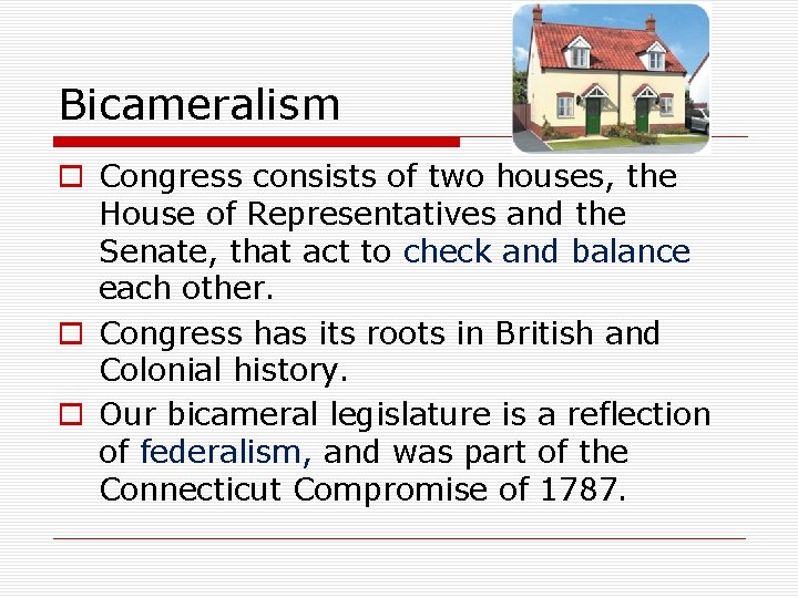 Bicameralism o Congress consists of two houses, the House of Representatives and the Senate,
