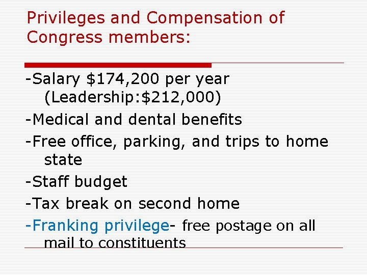 Privileges and Compensation of Congress members: -Salary $174, 200 per year (Leadership: $212, 000)