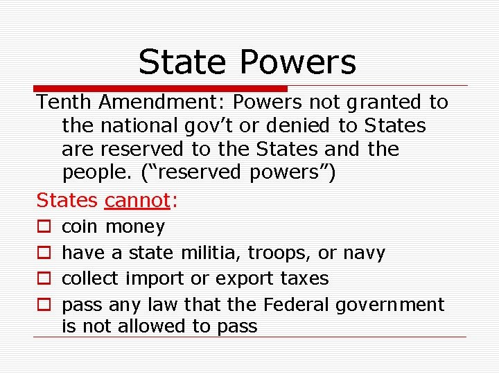State Powers Tenth Amendment: Powers not granted to the national gov’t or denied to