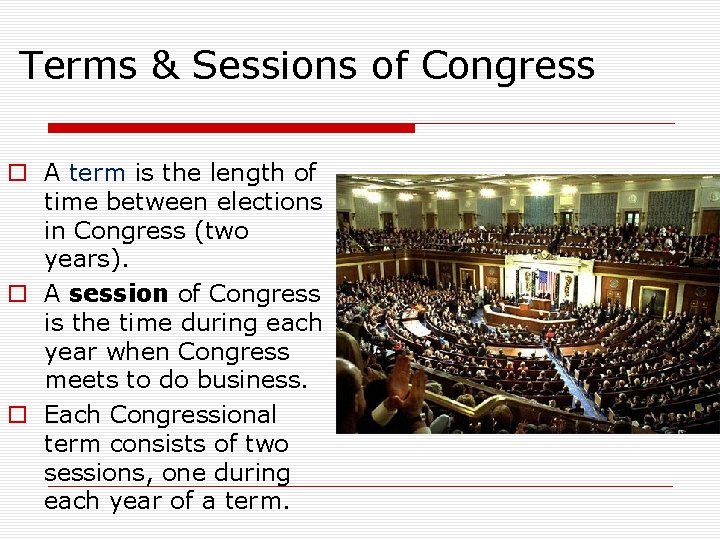 Terms & Sessions of Congress o A term is the length of time between