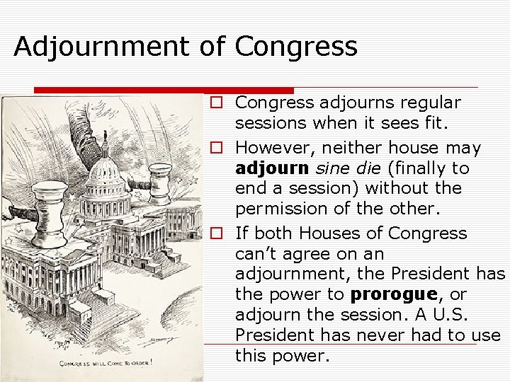 Adjournment of Congress o Congress adjourns regular sessions when it sees fit. o However,