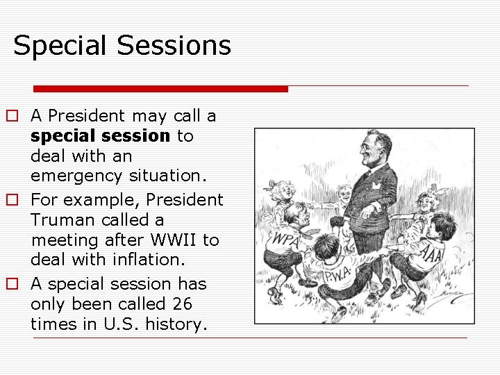Special Sessions o A President may call a special session to deal with an