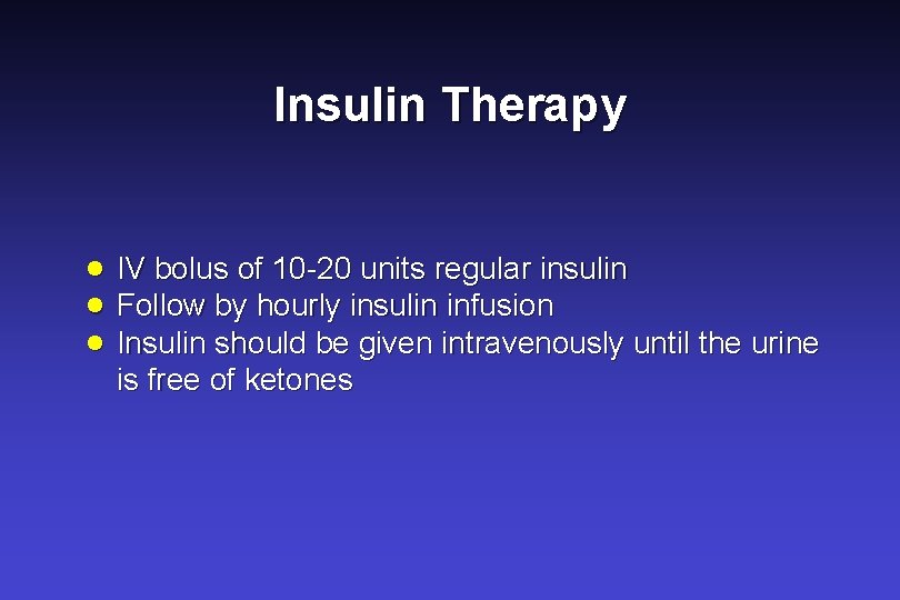 Insulin Therapy · IV bolus of 10 -20 units regular insulin · Follow by