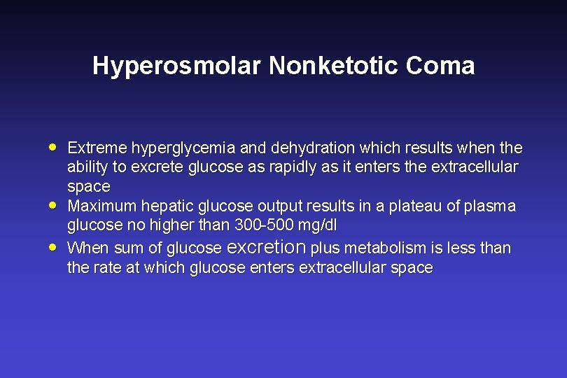 Hyperosmolar Nonketotic Coma · · · Extreme hyperglycemia and dehydration which results when the