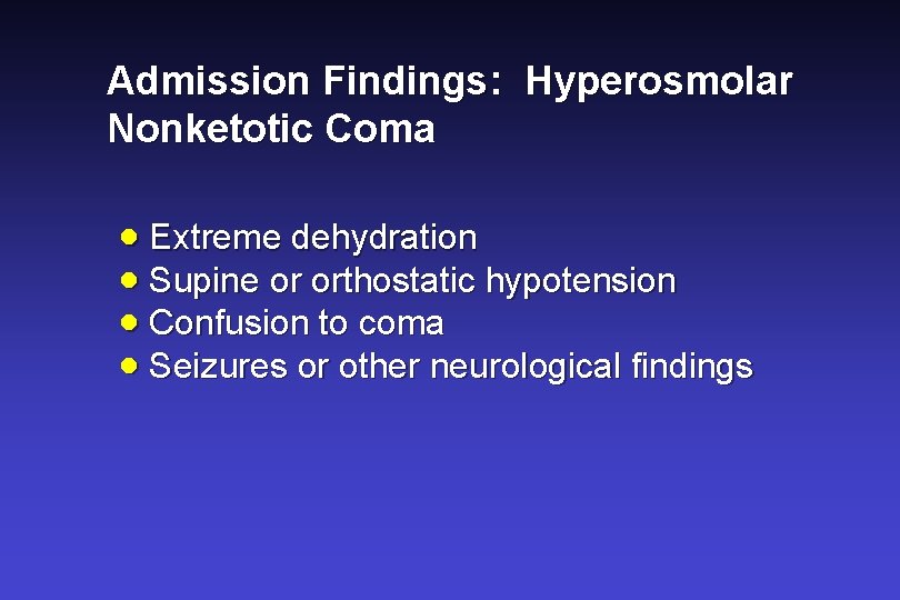 Admission Findings: Hyperosmolar Nonketotic Coma · Extreme dehydration · Supine or orthostatic hypotension ·